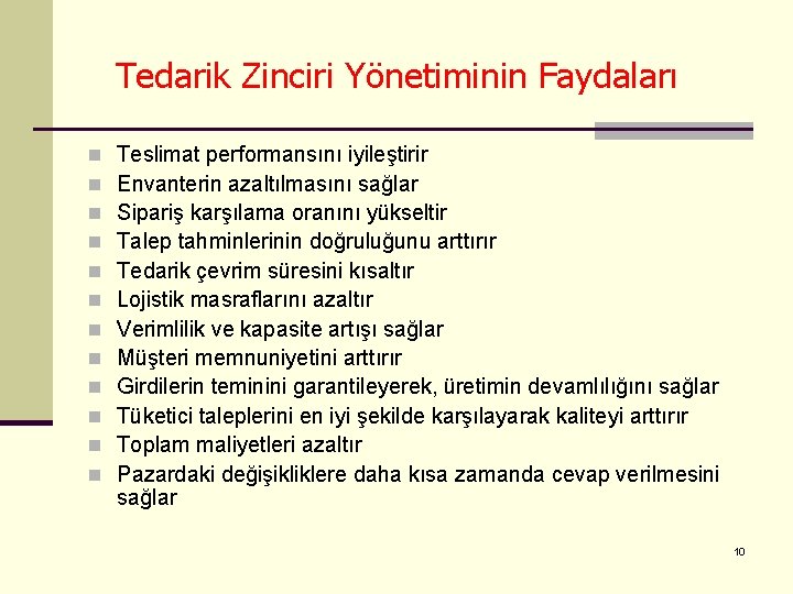 Tedarik Zinciri Yönetiminin Faydaları n n n Teslimat performansını iyileştirir Envanterin azaltılmasını sağlar Sipariş