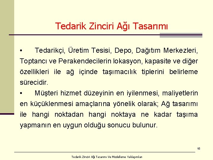 Tedarik Zinciri Ağı Tasarımı • Tedarikçi, Üretim Tesisi, Depo, Dağıtım Merkezleri, Toptancı ve Perakendecilerin