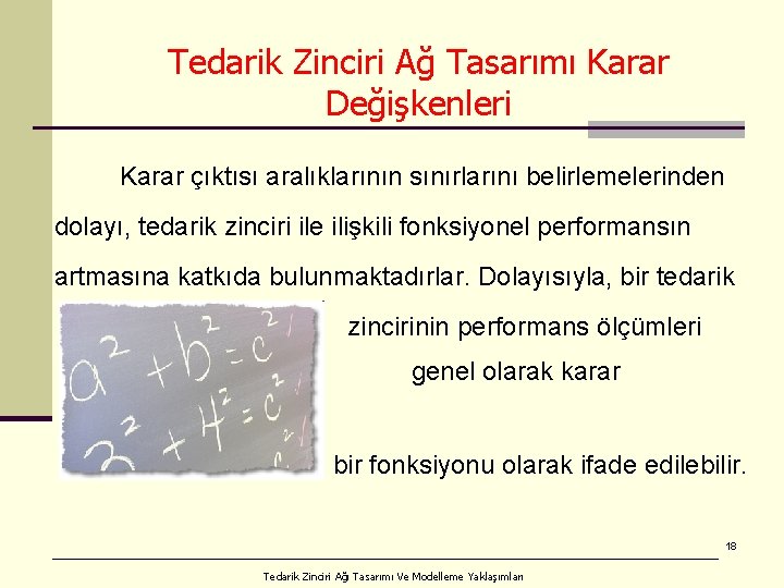 Tedarik Zinciri Ağ Tasarımı Karar Değişkenleri Karar çıktısı aralıklarının sınırlarını belirlemelerinden dolayı, tedarik zinciri