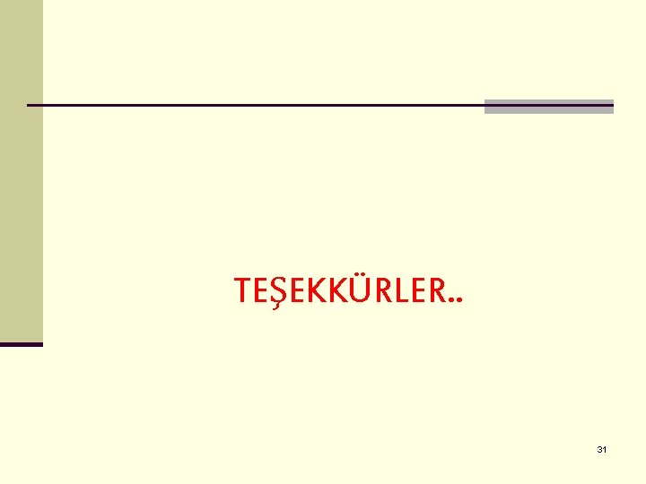 TEŞEKKÜRLER. . 31 