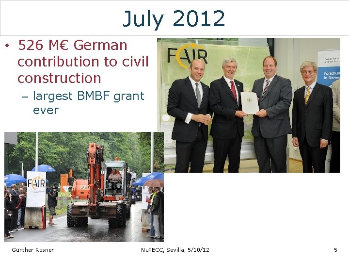 July 2012 • 526 M€ German contribution to civil construction – largest BMBF grant