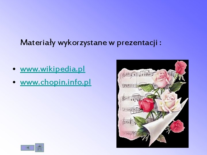 Materiały wykorzystane w prezentacji : • www. wikipedia. pl • www. chopin. info. pl