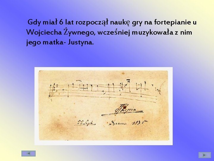 Gdy miał 6 lat rozpoczął naukę gry na fortepianie u Wojciecha Żywnego, wcześniej muzykowała