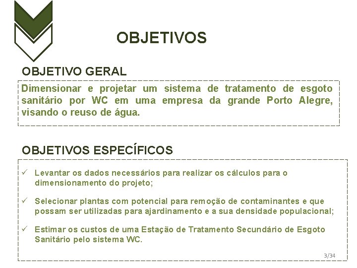 OBJETIVOS OBJETIVO GERAL Dimensionar e projetar um sistema de tratamento de esgoto sanitário por