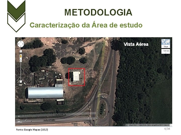 METODOLOGIA Caracterização da Área de estudo Vista Aérea Fonte: Google Mapas (2013) 4/34 