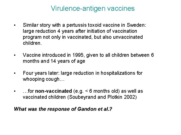 Virulence-antigen vaccines • Similar story with a pertussis toxoid vaccine in Sweden: large reduction Virulence-antigen vaccines • Similar story with a pertussis toxoid vaccine in Sweden: large reduction