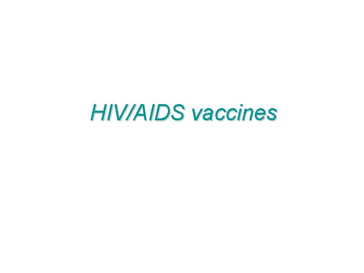 HIV/AIDS vaccines HIV/AIDS vaccines