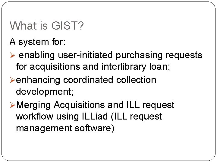 What is GIST? A system for: Ø enabling user-initiated purchasing requests for acquisitions and