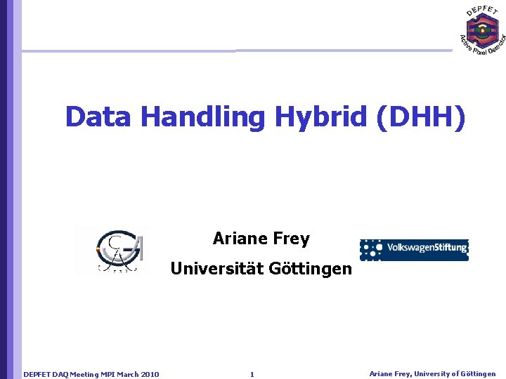 Data Handling Hybrid (DHH) Ariane Frey Universität Göttingen DEPFET DAQ Meeting MPI March 2010