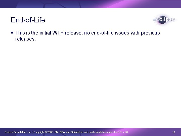 End-of-Life § This is the initial WTP release; no end-of-life issues with previous releases.