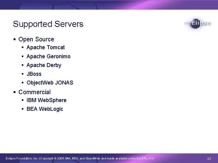 Supported Servers § Open Source § Apache Tomcat § Apache Geronimo § Apache Derby