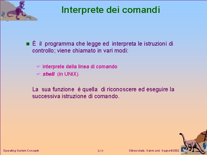 Interprete dei comandi n È il programma che legge ed interpreta le istruzioni di