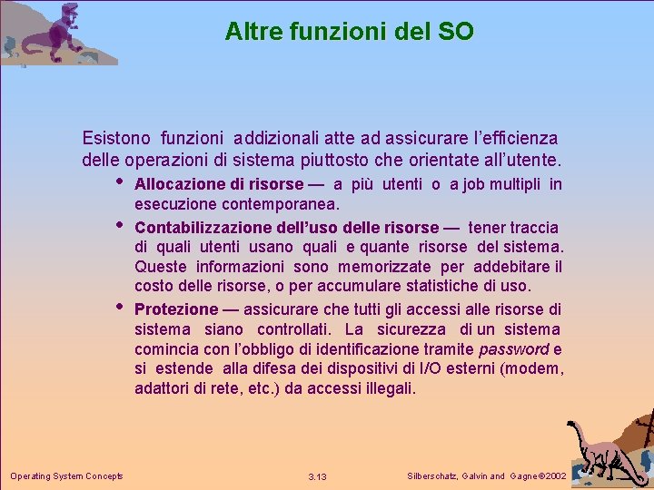 Altre funzioni del SO Esistono funzioni addizionali atte ad assicurare l’efficienza delle operazioni di