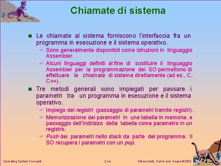 Chiamate di sistema n Le chiamate al sistema forniscono l’interfaccia fra un programma in