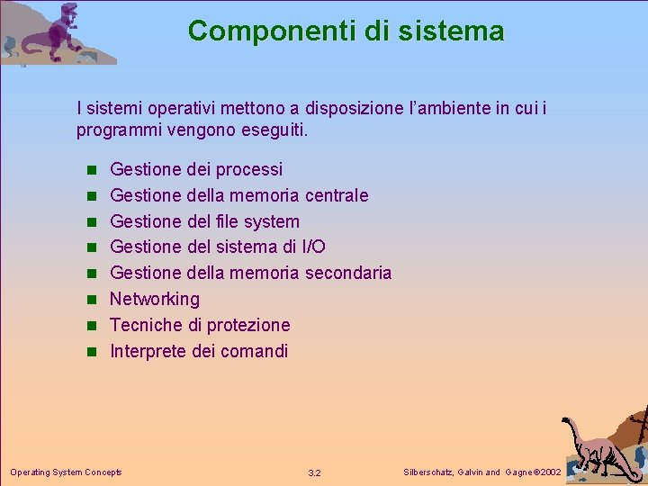 Componenti di sistema I sistemi operativi mettono a disposizione l’ambiente in cui i programmi