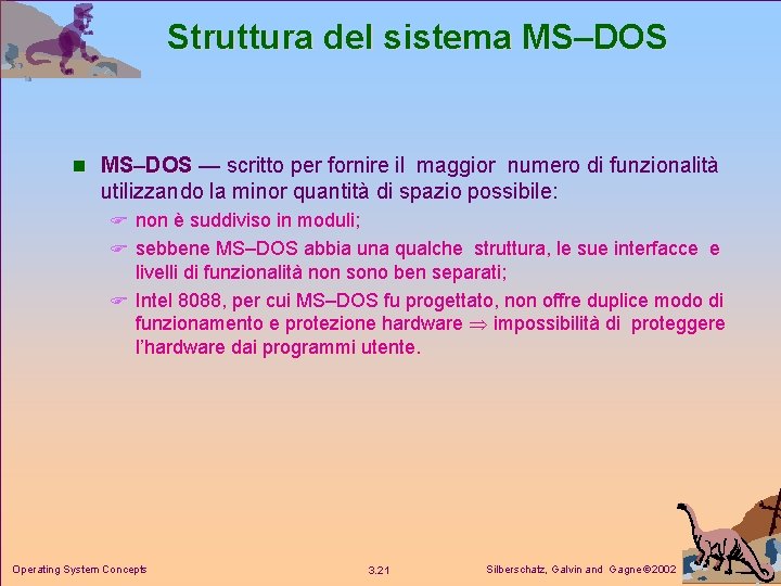 Struttura del sistema MS–DOS n MS–DOS — scritto per fornire il maggior numero di