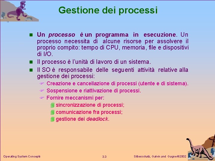 Gestione dei processi n Un processo è un programma in esecuzione Un processo necessita