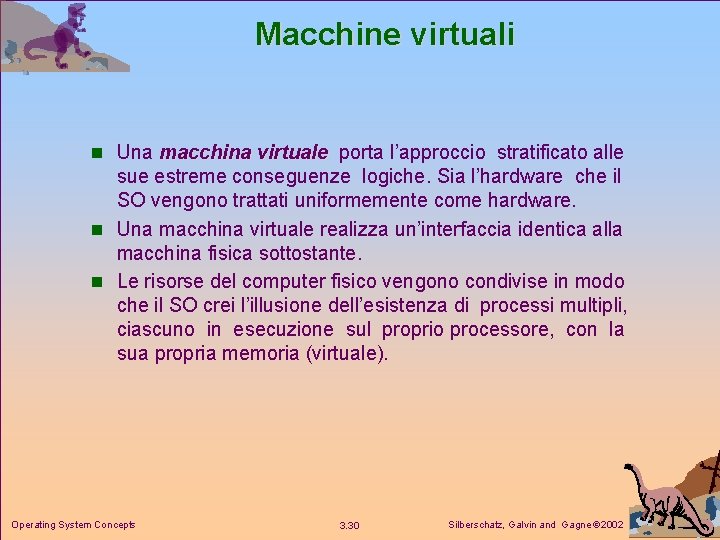 Macchine virtuali n Una macchina virtuale porta l’approccio stratificato alle sue estreme conseguenze logiche.