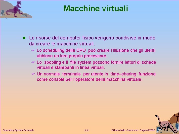 Macchine virtuali n Le risorse del computer fisico vengono condivise in modo da creare