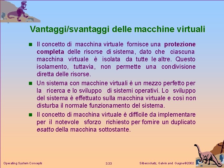 Vantaggi/svantaggi delle macchine virtuali n Il concetto di macchina virtuale fornisce una protezione completa