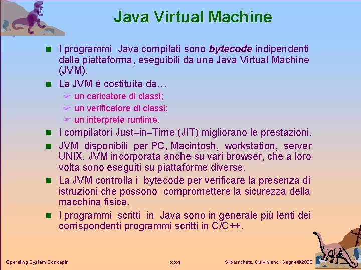 Java Virtual Machine n I programmi Java compilati sono bytecode indipendenti dalla piattaforma, eseguibili