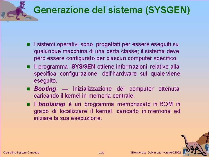 Generazione del sistema (SYSGEN) n I sistemi operativi sono progettati per essere eseguiti su