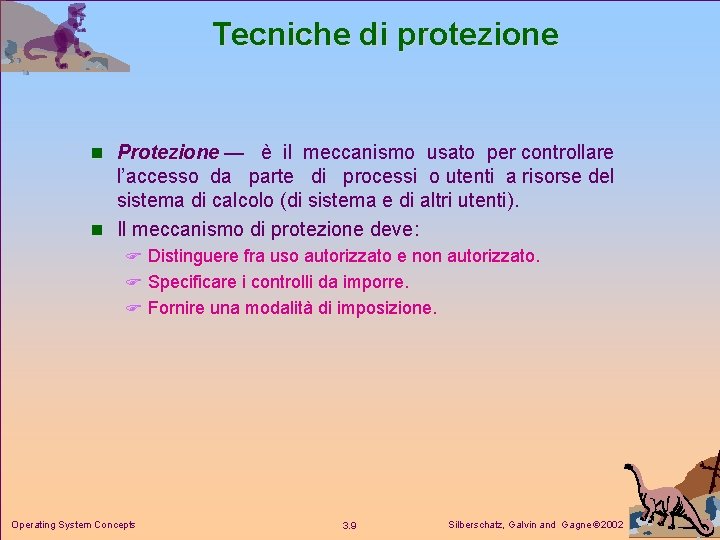 Tecniche di protezione n Protezione — è il meccanismo usato per controllare l’accesso da