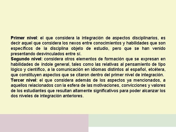 Primer nivel: el que considera la integración de aspectos disciplinarios, es decir aquel que