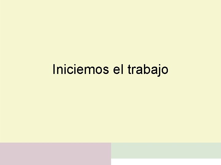 Iniciemos el trabajo 