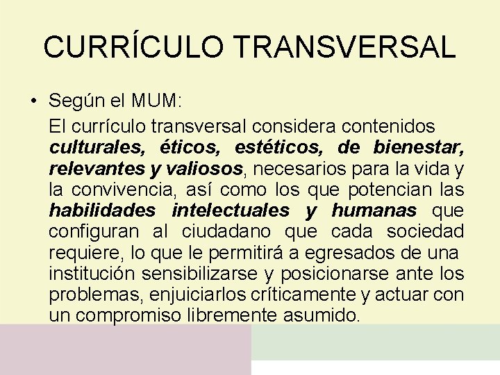 CURRÍCULO TRANSVERSAL • Según el MUM: El currículo transversal considera contenidos culturales, éticos, estéticos,