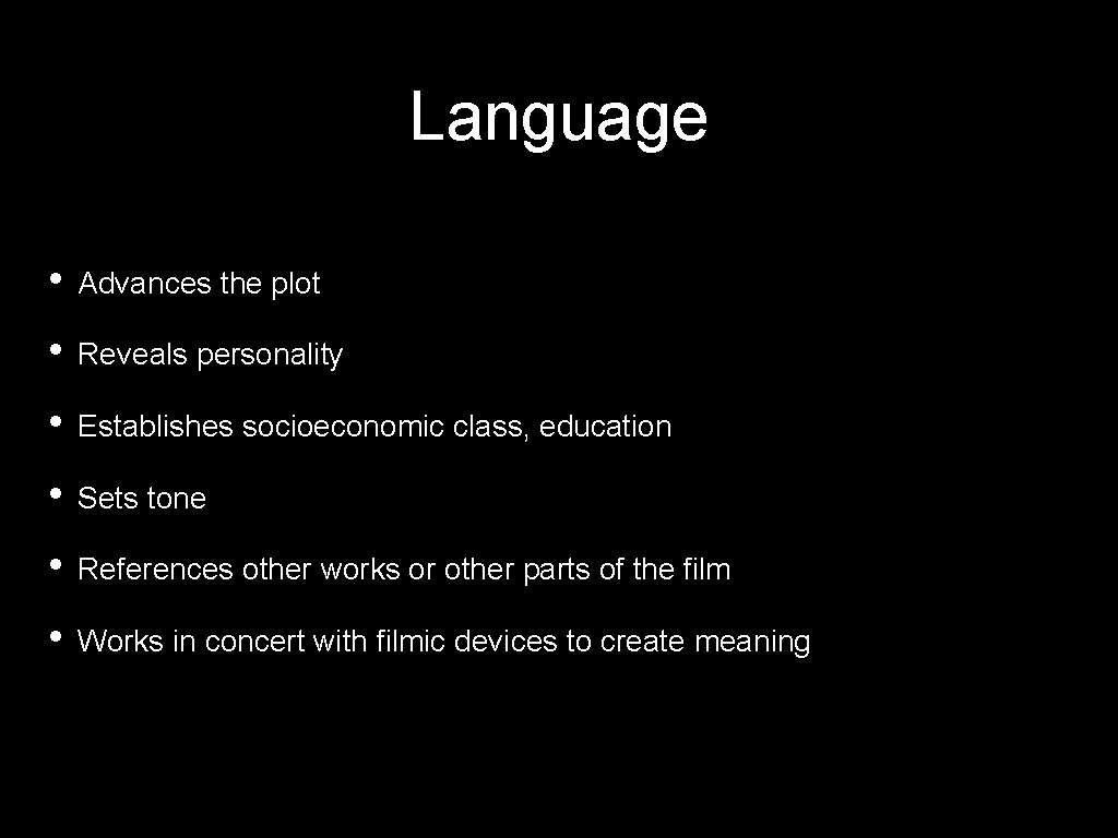 Language • Advances the plot • Reveals personality • Establishes socioeconomic class, education • Language • Advances the plot • Reveals personality • Establishes socioeconomic class, education •