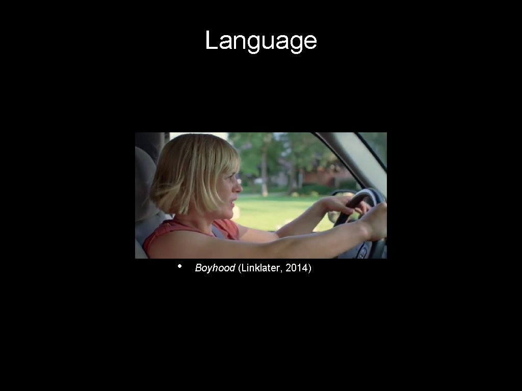 Language • Boyhood (Linklater, 2014) Language • Boyhood (Linklater, 2014)