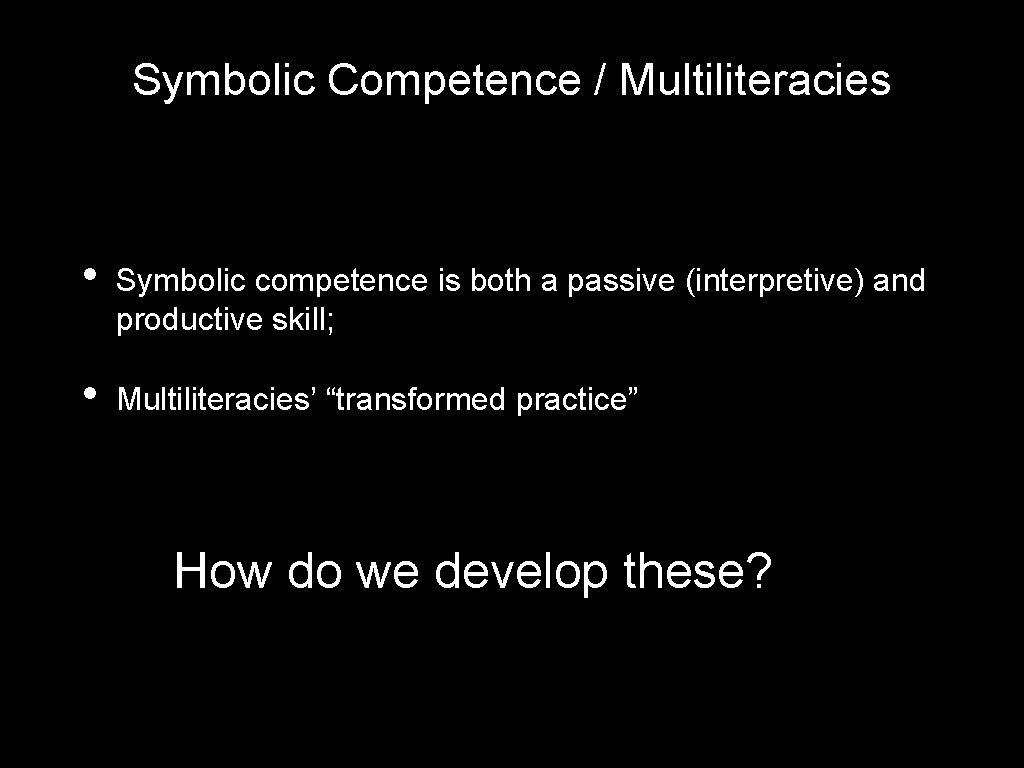 Symbolic Competence / Multiliteracies • Symbolic competence is both a passive (interpretive) and productive Symbolic Competence / Multiliteracies • Symbolic competence is both a passive (interpretive) and productive