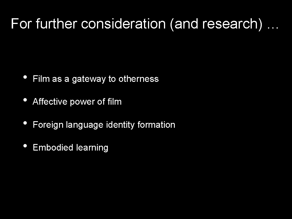 For further consideration (and research) … • Film as a gateway to otherness • For further consideration (and research) … • Film as a gateway to otherness •