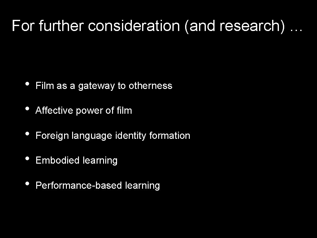 For further consideration (and research) … • Film as a gateway to otherness • For further consideration (and research) … • Film as a gateway to otherness •