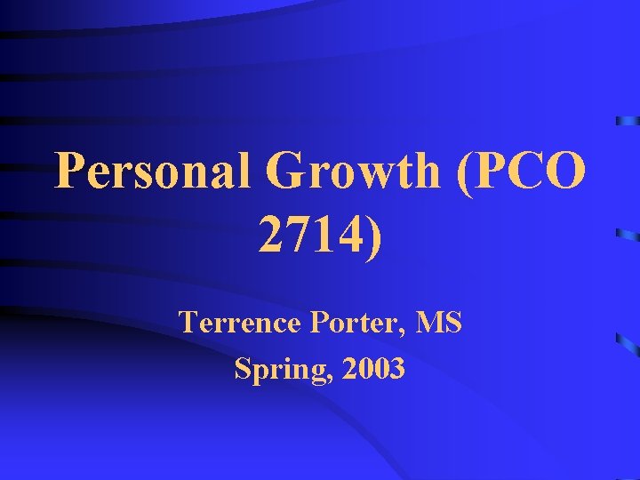 Personal Growth (PCO 2714) Terrence Porter, MS Spring, 2003 