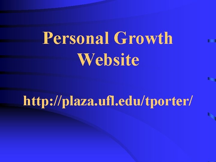 Personal Growth Website http: //plaza. ufl. edu/tporter/ 