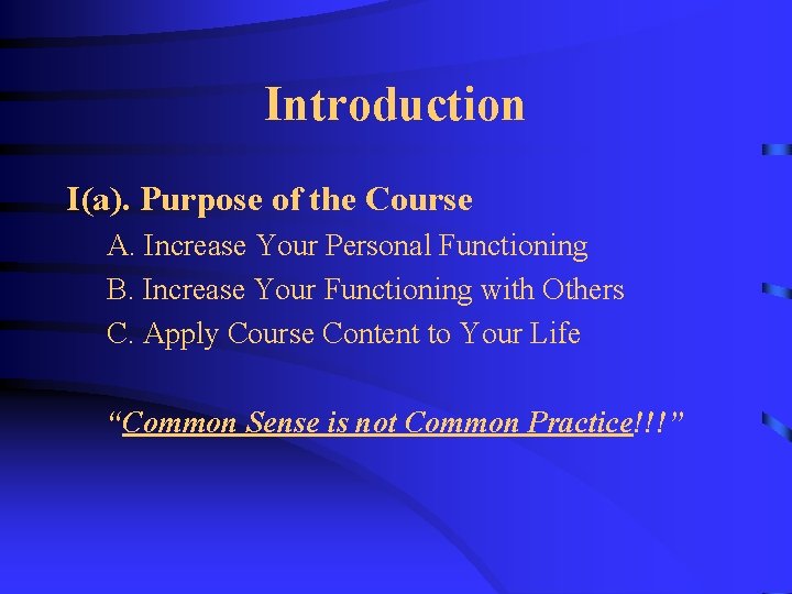 Introduction I(a). Purpose of the Course A. Increase Your Personal Functioning B. Increase Your