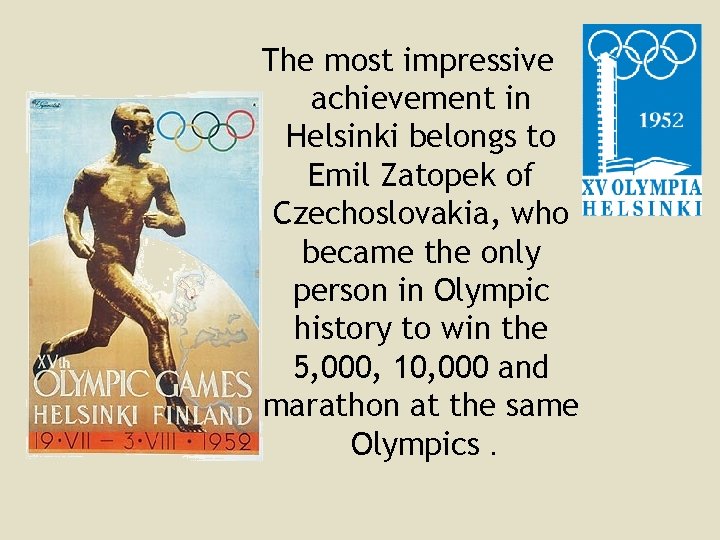 The most impressive achievement in Helsinki belongs to Emil Zatopek of Czechoslovakia, who became