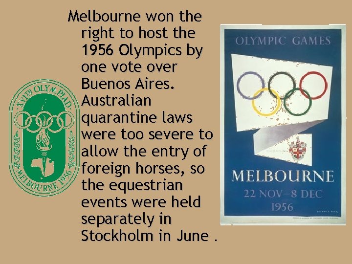 Melbourne won the right to host the 1956 Olympics by one vote over Buenos