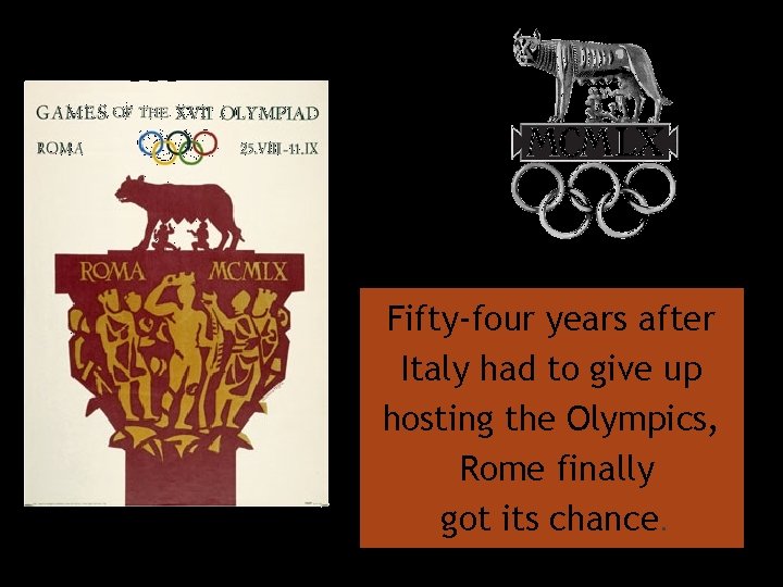 Fifty-four years after Italy had to give up hosting the Olympics, Rome finally got