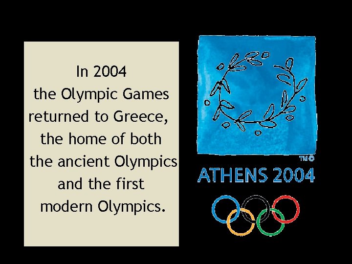 In 2004 the Olympic Games returned to Greece, the home of both the ancient