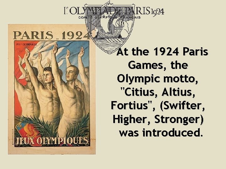 At the 1924 Paris Games, the Olympic motto, "Citius, Altius, Fortius", (Swifter, Higher, Stronger)