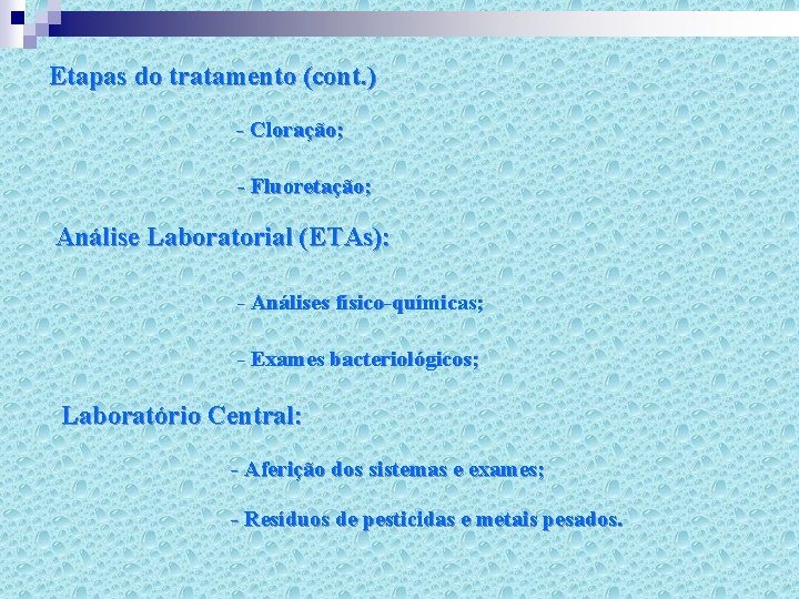 Etapas do tratamento (cont. ) - Cloração; - Fluoretação; Análise Laboratorial (ETAs): - Análises