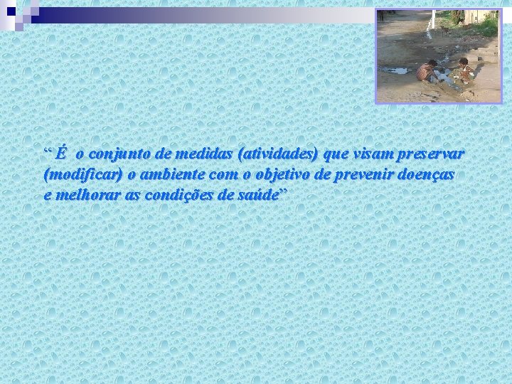 “ É o conjunto de medidas (atividades) que visam preservar (modificar) o ambiente com