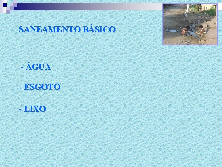 SANEAMENTO BÁSICO - ÁGUA - ESGOTO - LIXO 