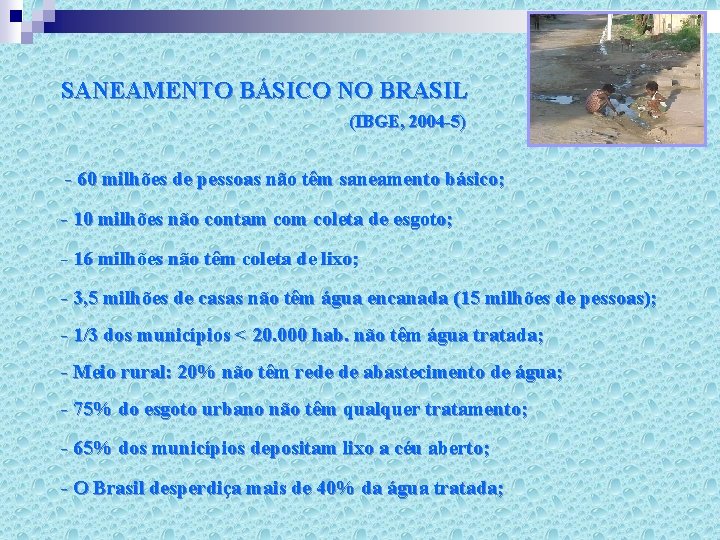 SANEAMENTO BÁSICO NO BRASIL (IBGE, 2004 -5) - 60 milhões de pessoas não têm