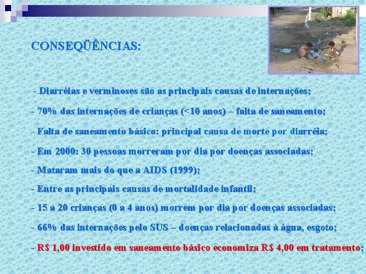 CONSEQÜÊNCIAS: - Diarréias e verminoses são as principais causas de internações; - 70% das