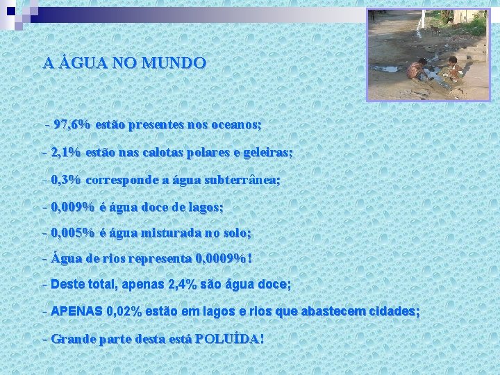 A ÁGUA NO MUNDO - 97, 6% estão presentes nos oceanos; - 2, 1%