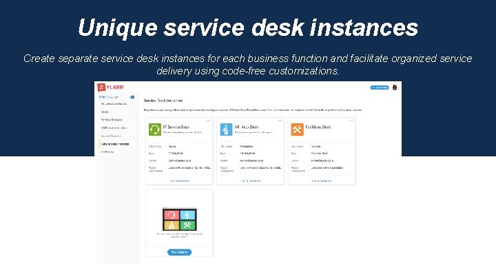 Unique service desk instances Create separate service desk instances for each business function and